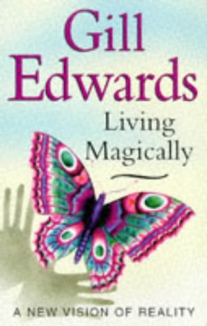 Living Magically: A new vision of reality - Gill Edwards
