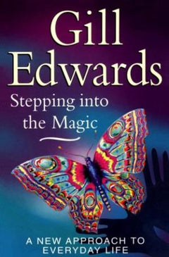 Stepping Into The Magic: A new approach to everyday life Edwards, Gill