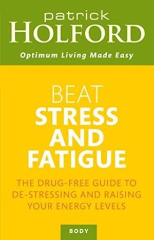 Beat Stress and Fatigue Patrick Holford