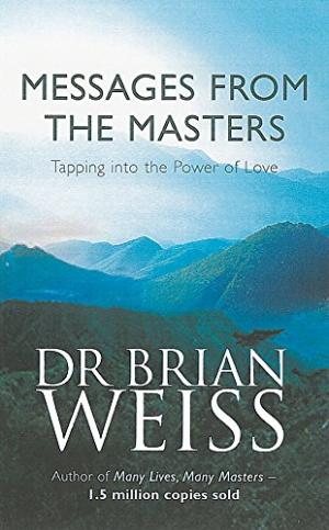 Messages from the Masters Dr Brian Weiss