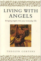 Living With Angels Bringing angels into your everyday life Theolyn Cortens