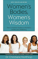 Women's Bodies, Women's Wisdom The Complete Guide To Women's Health And Wellbeing Dr Christiane Northrup