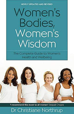 Women's Bodies, Women's Wisdom The Complete Guide To Women's Health And Wellbeing Dr Christiane Northrup