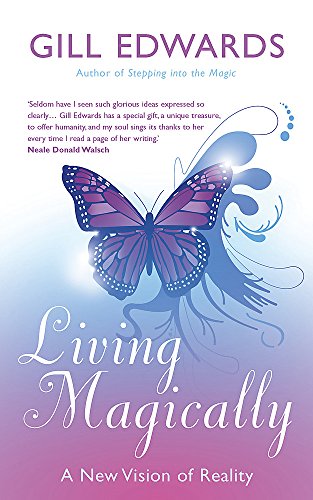 Living Magically : A New Vision of Reality Gill Edwards