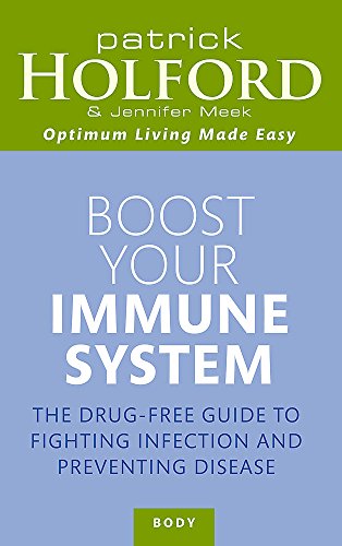 Boost Your Immune System: The Drug-free Guide to Fighting Infection and Preventing Disease Holford, Patrick