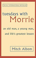 Tuesdays With Morrie: An Old Man, A Young Man and Life's Greatest Lesson - Mitch Albom