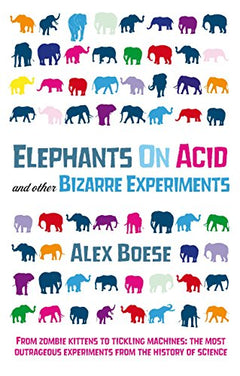 Elephants on Acid: And Other Bizarre Experiments Boese, Alex