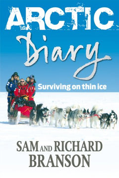 Arctic Diary: Surviving on Thin Ice Sir Richard Branson & Sam Branson