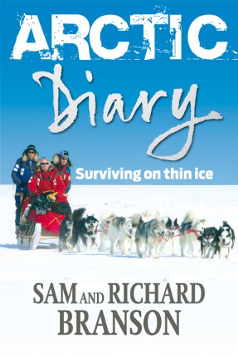 Arctic Diary: Surviving on Thin Ice Sir Richard Branson & Sam Branson