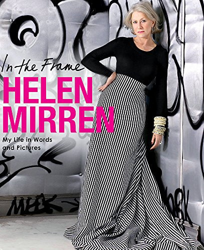 In The Frame: My Life In Words And Pictures Mirren, Helen