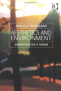 Aesthetics and Environment Variations On A Theme Arnold Berleant