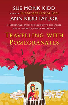Travelling with Pomegranates Sue Monk Kidd