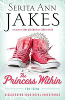 The Princess Within for Teens: Discovering Your Royal Inheritance Jakes, Serita Ann