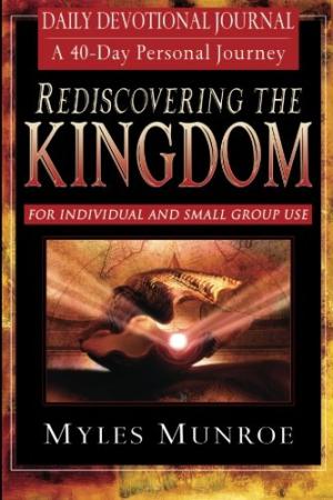 Rediscovering the Kingdom: A 40-Day Personal Journey: Ancient Hope for Our 21st Century World Munroe, Myles