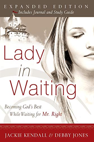 Lady in Waiting: Becoming God's Best While Waiting for Mr. Right, Expanded Edition Jackie Kendall, Debby Jones