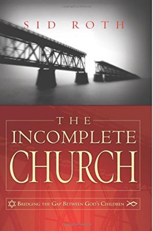 The Incomplete Church: Unifying God's Children Sid Roth