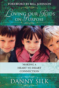 Loving Our Kids on Purpose: Making a Heart-to-Heart Connection - Danny Silk