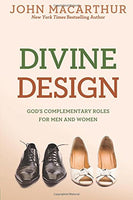 Divine Design: God's Complementary Roles for Men and Women MacArthur Jr., John
