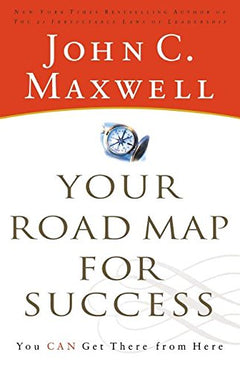 Your Road Map for Success You Can Get There from Here John Maxwell
