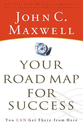 Your Road Map for Success You Can Get There from Here John Maxwell