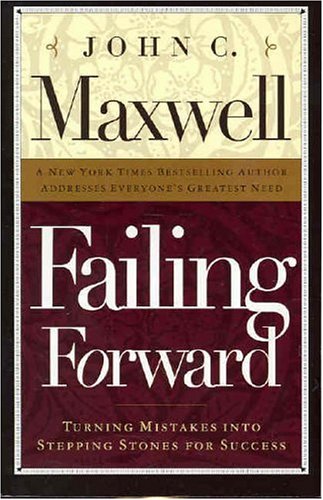 Failing Forward: Turning Mistakes into Stepping Stones for Success - John C. Maxwell