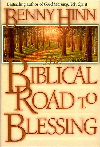 The Biblical Road to Blessing - Benny Hinn