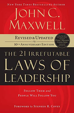 The 21 Irrefutable Laws of Leadership: Follow Them and People Will Follow You - John C. Maxwell