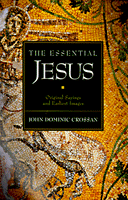 The Essential Jesus: Original Sayings and Earliest Images Crossan, John Dominic