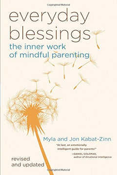 Everyday Blessings: The Inner Work of Mindful Parenting Jon Kabat-Zinn PhD, Myla Kabat-Zinn