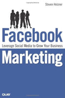 Facebook Marketing : Leverage Social Media to Grow Your Business Steven Holzner
