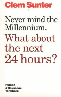 Never Mind the Millennium: What About the Next 24 Hours? Clem Sunter