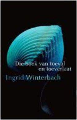 Die Boek van Toeval en Toeverlaat - Ingrid Winterbach
