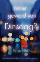 Wat het geword van Dinsdag?  Tinus Horn