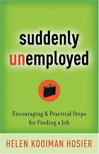 Suddenly Unemployed: Encouraging & Practical Steps for Finding a Job Hosier, Helen Kooiman