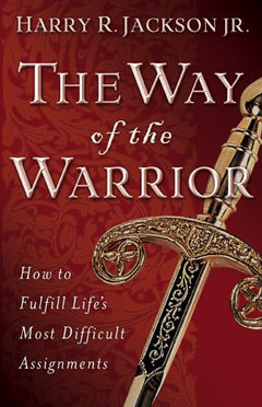 Way of the Warrior, The: How to Fulfill Life's Most Difficult Assignments Jackson, Harry R.