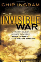 Invisible War, The: What Every Believer Needs to Know about Satan, Demons, and Spiritual Warfare Chip Ingram