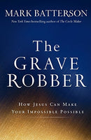 The Grave Robber: How Jesus Can Make Your Impossible Possible Batterson, Mark
