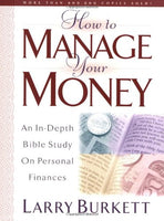 How To Manage Your Money: An In-Depth Bible Study on Personal Finances Burkett, Larry