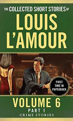 The Collected Short Stories of Louis L'Amour, Volume 6, Part 1: Crime Stories - Louis L'Amour
