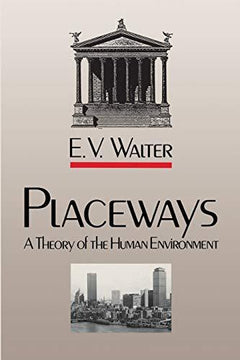Placeways A Theory of the Human Environment E. V. Walter