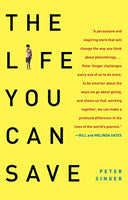 The Life You Can Save: How to Do Your Part to End World Poverty Singer, Peter