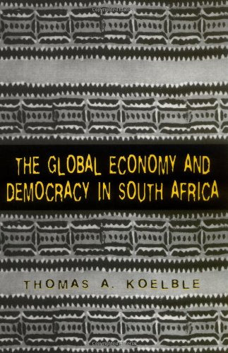 The Global Economy and Democracy in South Africa Thomas A Koelble