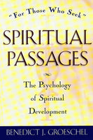 Spiritual Passages: The Psychology of Spiritual Development Groeschel, Benedict J.