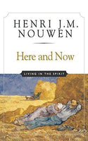 Here and Now Living in the Spirit Henri J. M. Nouwen