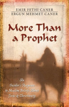 More Than a Prophet : An Insider's Response to Muslim Beliefs About Jesus and Christianity Emir Caner, Ergun Mehmet Caner