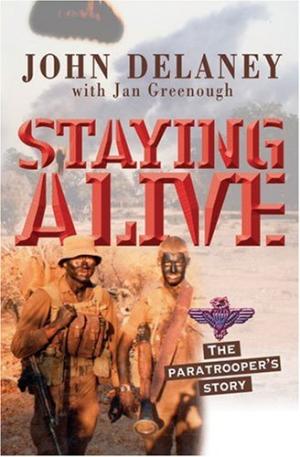 Staying Alive: The Paratrooper's Story John Delaney