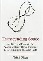 Transcending Space Architectural Places in the Works of Henry David Thoreau, E. E. Cummings and John Barth Taimi Olsen