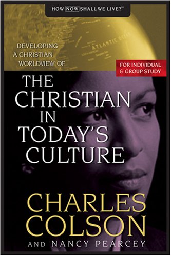 The Christian in Today's Culture Charles Colson; Nancy Pearcey