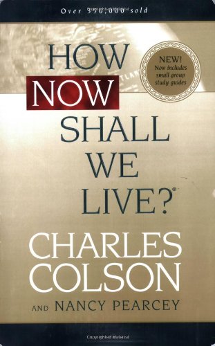 How Now Shall We Live? - Charles Colson, Nancy Pearcey