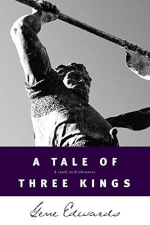 A Tale of three Kings: A Study in Brokenness Edwards, Gene